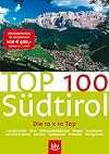 Top 100 Südtirols: Die 10 x 10 Top Landschaften, Orte, Sehenswürdigkeiten. Mit Gutschein im Gesamtwert von 400 Euro