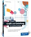 Galileo Design: Grundkurs Grafik und Gestaltung: Für Ausbildung und Praxis