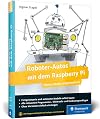 Roboter-Autos mit dem Raspberry Pi: Planen, bauen, programmieren. Programmierung und Elektronik spielerisch entdecken. Geeignet f&uuml;r Maker jeden Alters!