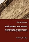 Paul Renner and Futura - The Effects of Culture, Technology, and Social continuity on the Design of Type for Printing