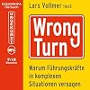 Wrong Turn : Warum Fรผhrungskrรคfte in komplexen Situationen versagen