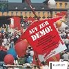 Auf zur Demo! : Strassenprotest in der ehemaligen Bundeshauptstadt Bonn 1949-1999 : eine Dokumentation