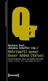 Mehr(wert) queer : visuelle Kultur, Kunst und Gender-Politiken = Queer added (value) : visual culture, art, and gender politics