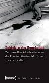 Subjekte des Begehrens : zur sexuellen Selbstbestimmung der Frau in Literatur, Musik und visueller Kultur
