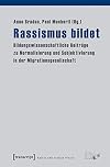 Rassismus bildet : bildungswissenschaftliche Beiträge zu Normalisierung und Subjektivierung in der Migrationsgesellschaft