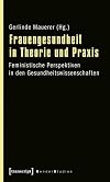 Frauengesundheit in theorie und praxis : feministische perspektiven in den Gesundheitswissenschaften