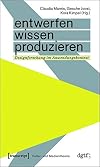 Entwerfen-Wissen-Produzieren : Designforschung im Anwendungskontext
