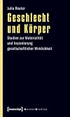 Geschlecht und K&ouml;rper: Studien zur Materialit&auml;t und Inszenierung gesellschaftlicher Wirklichkeit