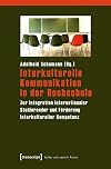 Interkulturelle Kommunikation in der Hochschule: Zur Integration internationaler Studierender und Förderung Interkultureller Kompetenz