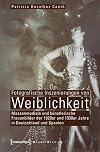 Fotografische Inszenierungen von Weiblichkeit : massenmediale und k&uuml;nstlerische Frauenbilder der 1920er und 1930er Jahre in Deutschland und Spanien