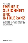 Freiheit, Gleichheit und Intoleranz : der Islam in der liberalen Gesellschaft Deutschlands und Europas