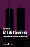9/11 als Bildereignis Zur visuellen Bewältigung des Anschlags
