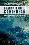 Transatlantic Caribbean : dialogues of people, practices, ideas