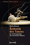 Ästhetik des Tanzes zur Anthropologie des tanzenden Körpers