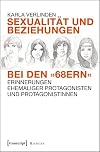 Sexualität und Beziehungen bei den »68ern«: Erinnerungen ehemaliger Protagonisten und Protagonistinnen