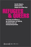 Refugees & Queers: Forschung und Bildung an der Schnittstelle von LSBTTIQ, Fluchtmigration und Emanzipationspolitiken (Queer Studies, Bd. 17)