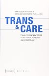 Trans & Care : Trans Personen zwischen Selbstsorge, Fürsorge und Versorgung [StA1]