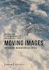 Moving Images: Mediating Migration as Crisis