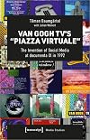Van Gogh TV's "Piazza Virtuale": The Invention of Social Media at documenta IX in 1992