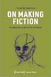 On Making Fiction: Frankenstein and the Life of Stories (Literary Theory)
