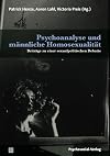 Psychoanalyse und männliche Homosexualität: Beiträge zu einer sexualpolitischen Debatte
