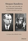 Stepan Bandera: The Life and Afterlife of a Ukrainian Nationalist: Fascism, Genocide, and Cult
