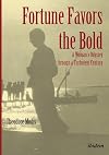 Fortune Favors the Bold: A Woman’s Odyssey through a Turbulent Century