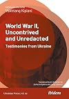 World War II, Uncontrived and Unredacted: Testimonies from Ukraine (Ukrainian Voices)