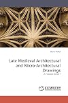 Late Medieval Architectural and Micro-Architectural Drawings: A Hidden Order?