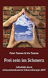 Frei sein im Schmerz: Selbsthilfe durch Achtsamkeitsbasierte Schmerztherapie ABST