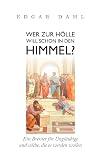 Wer zur Hölle will schon in den Himmel?: Ein Brevier für Ungläubige und solche, die es werden wollen