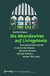 Die Mkandawires auf Livingstonia : eine afrikanische familie in zeiten der mission, des kolonialismus und der Diktatur, Malawi 1875-1994