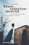 Rรคume kollektiver Identitรคt : Raumproduktion in der ''linken Szene'' in Berlin