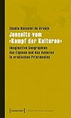 Jenseits vom "Kampf der Kulturen" : imaginative geographien des eigenen und des anderen in arabischen printmedien