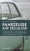 Fahrzeuge auf zelluloid : fernsehwerbung fΓΌr automobile in der Bundesrepublik des Wirtschaftswunders : ein kultursoziologischer versuch