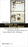 Setting the record queer : rethinking Oscar Wilde's The Picture of Dorian Gray and Virginia Woolf's Mrs. Dalloway