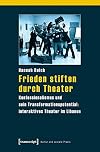Frieden stiften durch theater : konfessionalismus und sein Transformationspotential : interaktives theater im Libanon