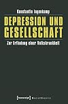 Depression und Gesellschaft : zur Erfindung einer Volkskrankheit