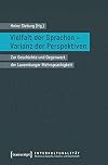 Vielfalt der Sprachen - Varianz der Perspektiven : zur Geschichte und Gegenwart der Luxemburger Mehrsprachigkeit