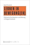 Lernen in Bewegung(en) : politische Partizipation und Bildung in Bürgerinitiativen