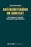 Antisemitismus im Kontext : erkundungen in ethnisch heterogenen Jugendkulturen
