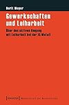Gewerkschaften und Leiharbeit : über den aktiven Umgang mit Leiharbeit bei der IG Metall
