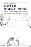 Medien und psychische Prozesse : wie sich Traumata und Wünsche in Medien ausdrücken und deren Entwicklung antreiben