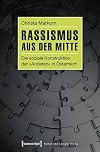 Rassismus aus der mitte : die soziale konstruktion der anderen in Österreich