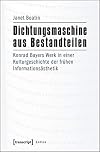 Dichtungsmaschine aus Bestandteilen Konrad Bayers Werk in einer Kulturgeschichte der frühen Informationsästhetik