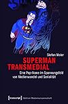 Superman transmedial eine Pop-Ikone im Spannungsfeld von Medienwandel und Serialität