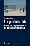 Die gefeierte linie : rituale und komplizenschaft an der US-mexikanischen grenze