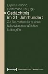 Gedächtnis im 21. jahrhundert : Zur Neuverhandlung eines kulturwissenschaftlichen leitbegriffs