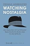 Watching nostalgia : an analysis of nostalgic television fiction and its reception
