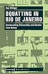 Squatting in Rio de Janeiro : Constructing Citizenship and Gender from Below